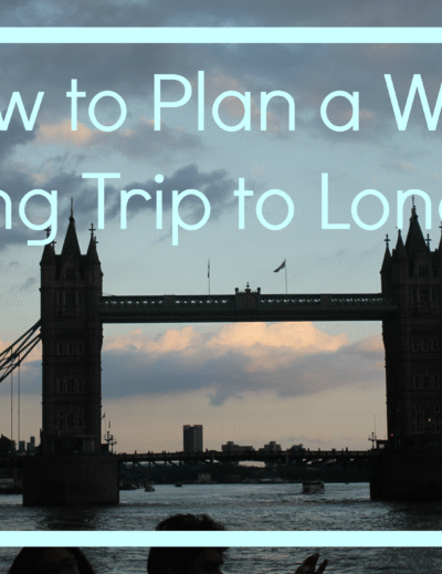 Jordan Taylor C - How to Plan a Week-Long Trip to London