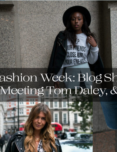 The Hat Logic - London Fashion Week: Blog Shoots, Street Style, Meeting Tom Daley, & More!!