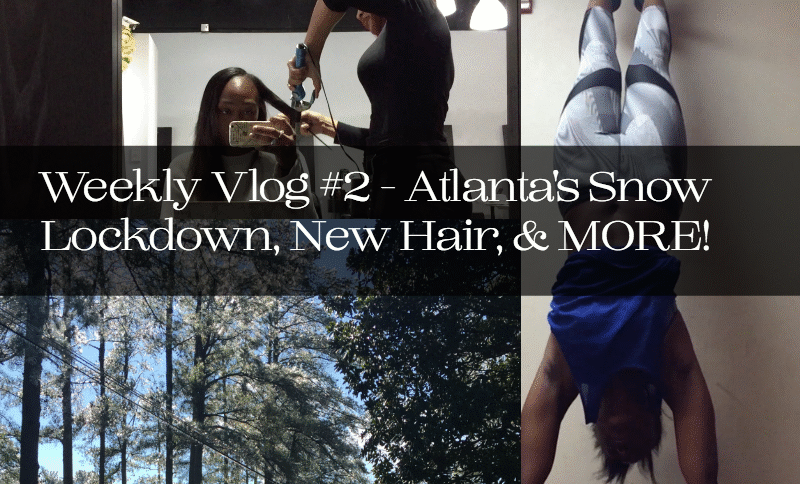 Weekly Vlog #2 - Atlanta's Snow Lockdown, New Hair, & MORE!