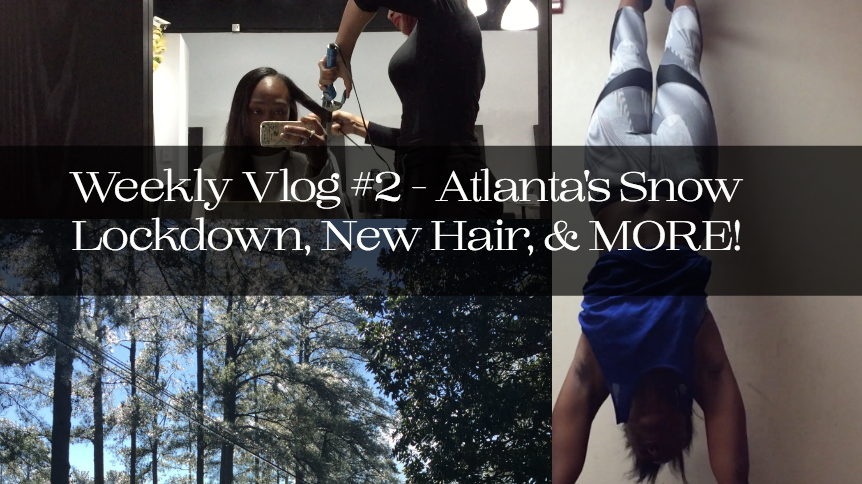 Weekly Vlog #2 - Atlanta's Snow Lockdown, New Hair, & MORE!