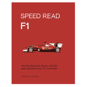 Speed Read F1: The Technology, Rules, History and Concepts Key to the Sport